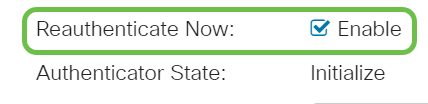 Check the Reauthenticate Now check box to enable immediate port re-authentication.