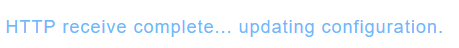 You will receive updates at the top of the Web UI starting with "HTTP receive complete...updating configuration."